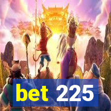 bet 225